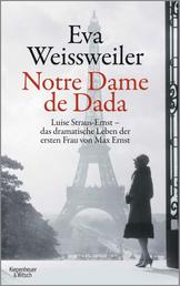 Notre Dame de Dada - Luise Straus - das dramatische Leben der ersten Frau von Max Ernst