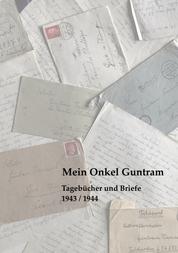 Mein Onkel Guntram - Tagebücher und Briefe 1943 / 1944