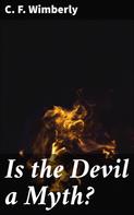 C. F. Wimberly: Is the Devil a Myth? 