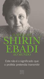 O apelo de Shirin Ebadi ao mundo - Este nao é o significado que o profeta pretendia transmitir