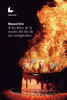 Manuel Gris: A las doce de la noche del día de mi cumpleaños 