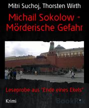 Michail Sokolow - Mörderische Gefahr - Leseprobe aus "Ende eines Ekels"