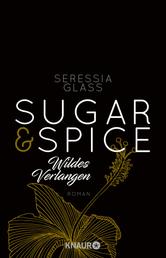 Sugar & Spice - Wildes Verlangen - Roman