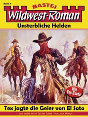 Wildwest-Roman – Unsterbliche Helden 1 - Tex jagte die Geier von El Soto