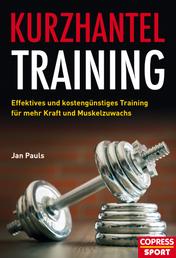 Kurzhantel-Training - Effektives und kostengünstiges Training für mehr Kraft und Muskelzuwachs