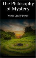 Walter Cooper Dendy: The Philosophy of Mystery 