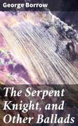 The Serpent Knight, and Other Ballads
