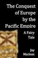Jay Maclean: The Conquest of Europe by the Pacific Empire 