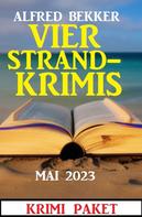 Alfred Bekker: Vier Strandkrimis Mai 2023: Krimi Paket 