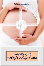 Wonderful Baby's Belly Time - All about pregnancy, birth, breastfeeding, hospital bag, baby equipment and baby sleep! (Pregnancy guide for expectant parents)