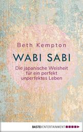Wabi-Sabi - Die japanische Weisheit für ein perfekt unperfektes Leben
