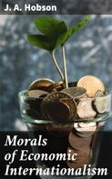 J. A. Hobson: Morals of Economic Internationalism 
