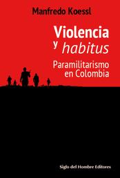 Violencia y habitus - Paramilitarismo en Colombia