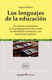 Los lenguajes de la educación - Los legados protestantes en la pedagogización del mundo, las identidades nacionales y las aspiraciones globales