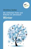 Christina Zacker: Die schönsten Feste und Bräuche im Jahreslauf - Band 4: Winter ★★★