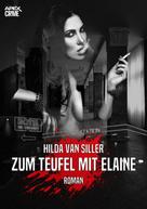 Hilda Van Siller: ZUM TEUFEL MIT ELAINE 