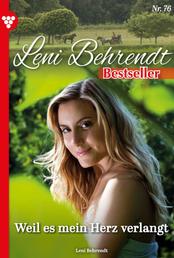 Leni Behrendt Bestseller 76 – Liebesroman - Weil es mein Herz verlangt