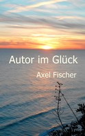 Axel Fischer: Autor im Glück 