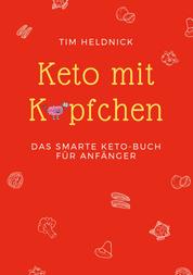 Keto mit Köpfchen - Das smarte Keto-Buch für Anfänger