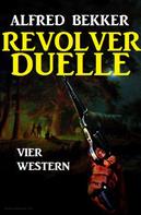 Alfred Bekker: Revolver-Duelle: Vier Western 