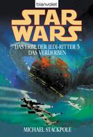 Michael A. Stackpole: Star Wars. Das Erbe der Jedi-Ritter 3. Das Verderben ★★★★★