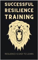 Successful Resilience Training - Easy to Learn with the 7 pillars principle. Your Resilience Pproject to master any crisis with self-confidence. Incl. tips for more serenity.