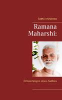 Sadhu Arunachala: Ramana Maharshi: Erinnerungen eines Sadhus 