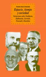 Espacio, tiempo y sociedad - Variaciones sobre Durkheim, Halbwachs, Gurvitch, Foucault y Bourdieu