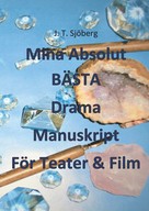 J. T. Sjöberg: Mina Absolut BÄSTA Drama Manuskript För Teater & Film 