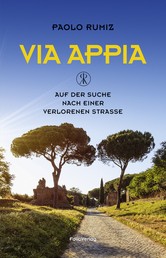 Via Appia - Auf der Suche nach einer verlorenen Straße