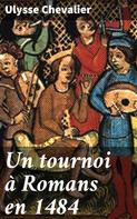 Ulysse Chevalier: Un tournoi à Romans en 1484 