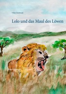 Volker Schoßwald: Lolo und das Maul des Löwen 