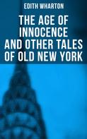 Edith Wharton: The Age of Innocence and Other Tales of Old New York 