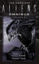 The Complete Aliens Omnibus - Volume Six (Cauldron, Steel Egg)