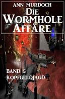 Ann Murdoch: Die Wormhole-Affäre - Band 5 Kopfgeldjagd ★★★★★