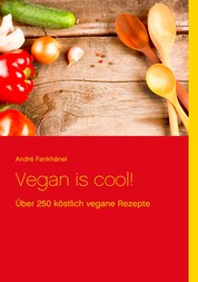 Vegan is cool! - Über 250 köstlich vegane Rezepte