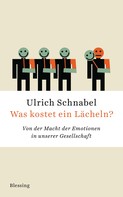 Ulrich Schnabel: Was kostet ein Lächeln? ★★★★