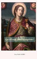 Guy-Noël Aubry: Qui est saint Jean l'évangéliste 