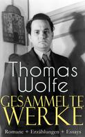 Thomas Wolfe: Gesammelte Werke: Romane + Erzählungen + Essays ★★★★