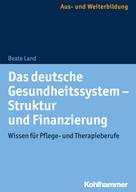 Beate Land: Das deutsche Gesundheitssystem - Struktur und Finanzierung ★★★★★