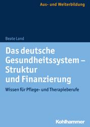 Das deutsche Gesundheitssystem - Struktur und Finanzierung - Wissen für Pflege- und Therapieberufe
