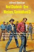 Alfred Bekker: Neal Chadwick - Drei Western, Sammelband 3 
