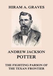 Andrew Jackson Potter - The fighting parson of the Texan frontier