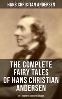 Hans Christian Andersen: The Complete Fairy Tales of Hans Christian Andersen - 120+ Wonderful Stories for Children 