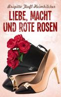 Brigitte Teufl-Heimhilcher: Liebe, Macht und rote Rosen ★★★★