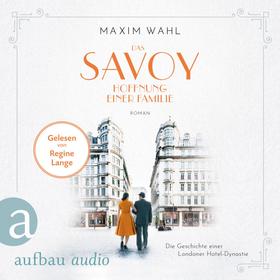 Das Savoy - Hoffnung einer Familie - Die SAVOY-Saga, Band 4 (Ungekürzt)