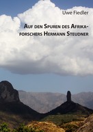 Uwe Fiedler: Auf den Spuren des Afrikaforschers Hermann Steudner 