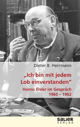 "Ich bin mit jedem Lob einverstanden" - Hanns Eisler im Gespräch 1960-1962