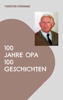 Thorsten Ferdinand: 100 Jahre Opa - 100 Geschichten 