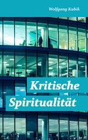Wolfgang Kubik: Kritische Spiritualität 